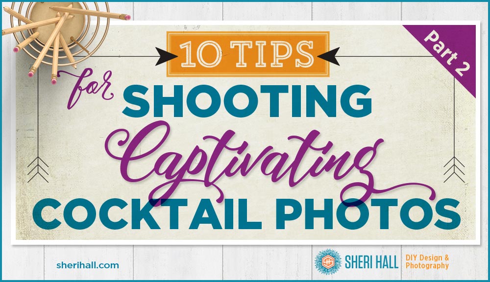 10 tips for shooting Captivating cocktail photos – part 2