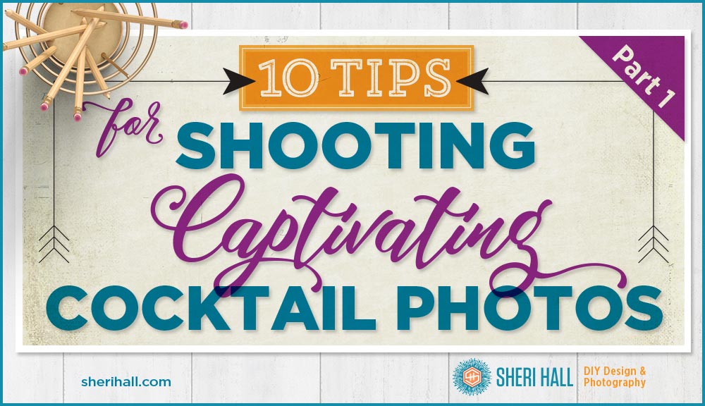 10 tips for shooting captivating cocktail photos